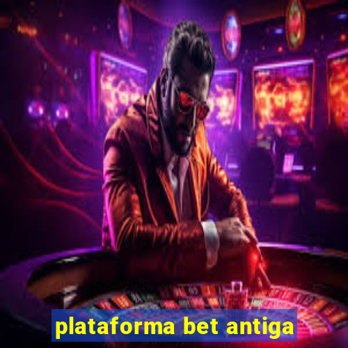 plataforma bet antiga